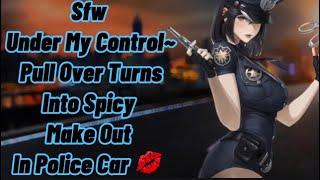 Under My Control~| Pull Over Turns Into Spicy Make Out In Police Car | Female Police x Listener