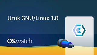 Uruk GNU/Linux 3.0 • Quick walk-through • os.watch