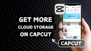 How to Get More Cloud Storage on CapCut