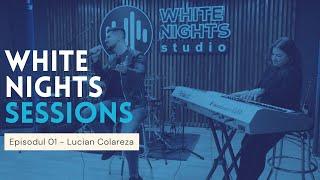 LUCIAN COLAREZA | WHITE NIGHTS SESSIONS | Ep. 01