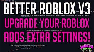 Better Roblox V3 UPGRADE YOUR ROBLOX EXPERIENCE WITH THIS SCRIPT! - ADDS EXTRA SETTINGS