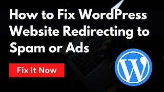How to Fix WordPress Website Redirecting to Spam or Ads  Fix It Now