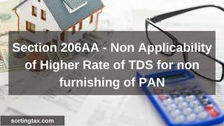 Section 206AA - Non Applicability of Higher Rate of TDS for non furnishing of PAN - +91-9667714335