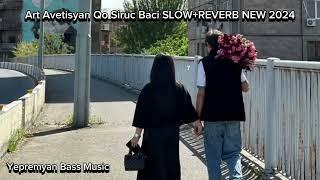 Art Avetisyan Qo Siruc Baci SLOW +REVERB NEW 2024 Yepremyan Bass Music