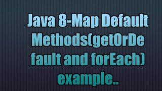 Java 8-Map Default Methods(getOrDefault and forEach