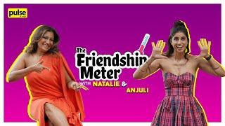 The Friendship Meter with Natalie and Anjuli