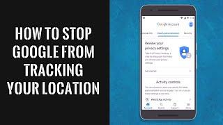 How To Stop Google From Tracking Your Location In Android