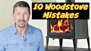 10 WOOD STOVE MISTAKES That Cost You Money!