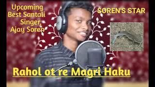 Ajay Soren , Rohol Ot Re Magri Haku, Best upcoming Santali singer in Future