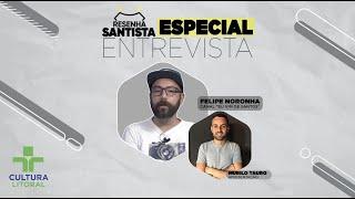 ENTREVISTA COM FELIPE NORONHA - RESENHA SANTISTA