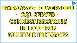 Databases: Powershell - SQL Server - connectionstring in loop for multiple Instances