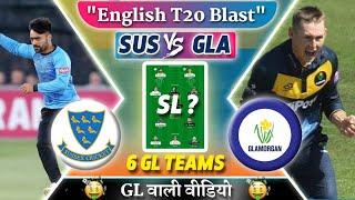 SUS vs GLA Team || SUS vs GLA English T20 Blast Match Today Team Prediction