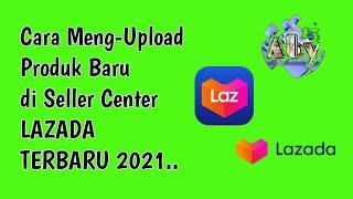 CARA UPLOAD PRODUK DI LAZADA VERSI TERBARU 2021