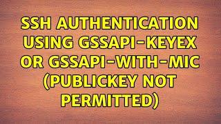 Unix & Linux: SSH authentication using gssapi-keyex or gssapi-with-mic (publickey not permitted)