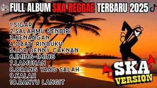 SIGAR || SALAHMU SENDIRI || FULL ALBUM SKA REGGAE SANTAI TERBAIK VIRAL TIKTOK TERBARU 2025 !