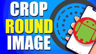 How To Crop Image In Round Shape In Android (Quick & Easy)