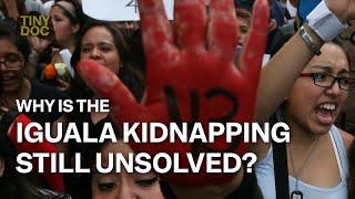 Why is the Iguala kidnapping still unsolved?