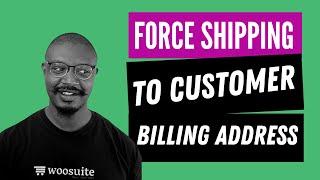 How to Force WooCommerce Shipping To The Customer Billing Address