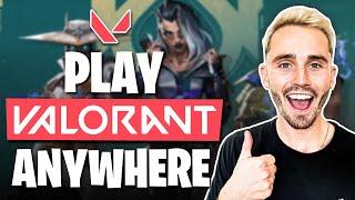 How to Play Valorant From Anywhere in 2024