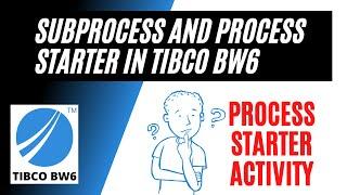 #tibco  |    Subprocess and Process Starter in Tibco BW6