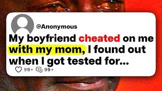 My boyfriend cheated on me with my mom, I found out when I got tested for...