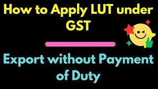 How to apply LUT in GST II Letter of undertaking for Export without Payment of Duty II