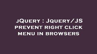 jQuery : Jquery/JS prevent right click menu in browsers