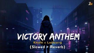 VICTORY ANTHEM (SLOWED + REVERB) : KHUSHI X LASHCURRY | JOT MUSIC