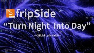 fripSide/Turn Night Into Day(Official Lyric Video)