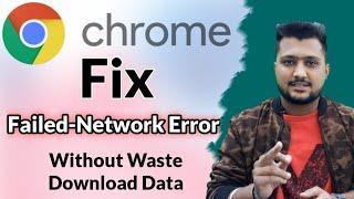 How To Fix Google Chrome Failed-Network Error Or Resume Interrupted file Without Waste Data ||