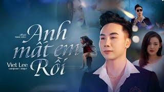 ANH MẤT EM RỒI - VIET LEE | Official MV | Ngày em đẹp nhất trên đời, là ngày anh mất nửa thế giới