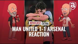 Manchester United 1-1 Arsenal Reaction | Arsecast Extra