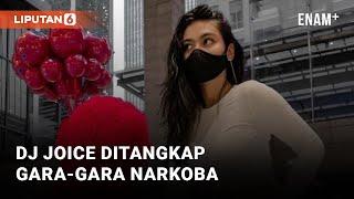 Terbukti Gunakan Narkoba, DJ Joice Ditangkap Polisi | Liputan6