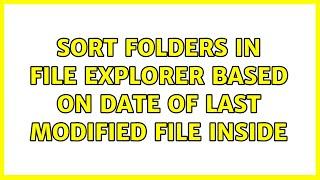 Sort folders in File Explorer based on date of last modified file inside