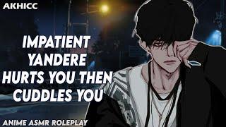 ASMR - Impatient Yandere Hurts You Then Cuddles You | Anime BF ASMR Roleplay