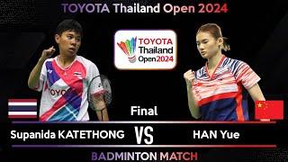 FINAL | Supanida KATETHONG (THA) vs HAN Yue (CHN) | Thailand Open 2024 Badminton