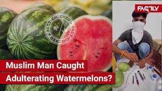 FACT CHECK: Viral Video Shows Muslim Man Caught Adding Colour and Sweetness to Watermelons?