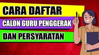 CARA DAFTAR CALON GURU PENGGERAK BESERTA SYARAT PENDAFTARAN CALON GURU PENGGERAK