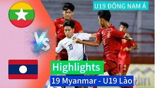 Highlights - U19  Myanmar với U19 Lào - Bất ngờ Lào báo tin vui cho U19 Việt Nam