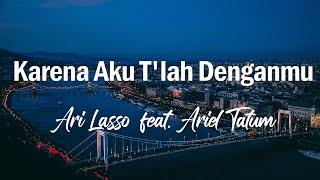 Ari Lasso feat Ariel Tatum - Karena Aku Tlah Denganmu // Lirik