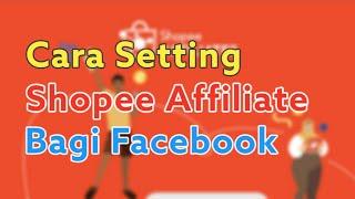 Cara Setting Afiliasi Shopee Untuk Aplikasi Facebook