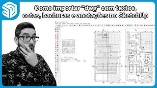 Como importar dwg com textos, cotas e hachuras no SketchUp