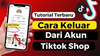 Cara Keluar Dari Akun Tiktok Shop Terbaru