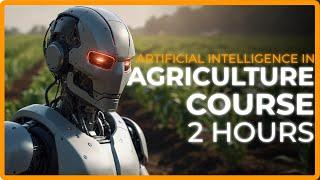 AI in Agriculture 2 Hour Course | 2024