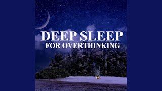 Deep Sleep for Overthinking