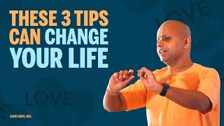 These 3 tips can change your life by Gaur Gopal Das