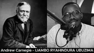 Andrew Carnegie (II) - IJAMBO RYAHINDURA UBUZIMA EP709