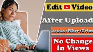 How to Edit YouTube Videos After Upload Without Losing Views |  Add or Replace Audio After Upload