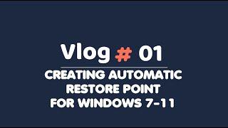 Creating Automatic Restore Point  for Windows 7-11