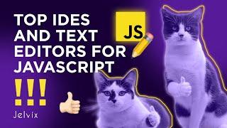 TOP IDES AND TEXT EDITORS FOR JAVASCRIPT - WHAT WE RECOMMEND